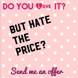 Send me an offer, let’s work something out!